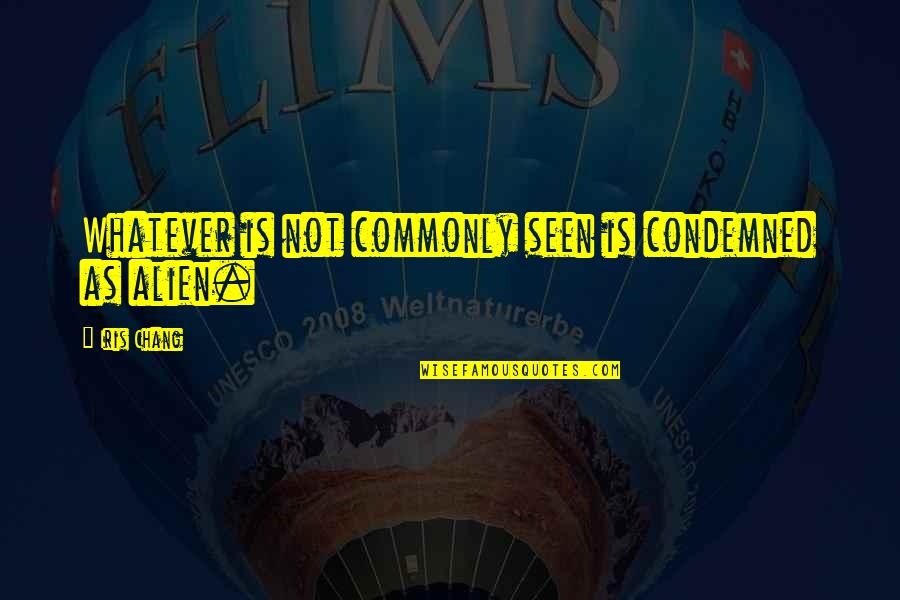 Illumingreen Quotes By Iris Chang: Whatever is not commonly seen is condemned as Illumingreen Quotes By Iris Chang: Whatever is not commonly seen is condemned as