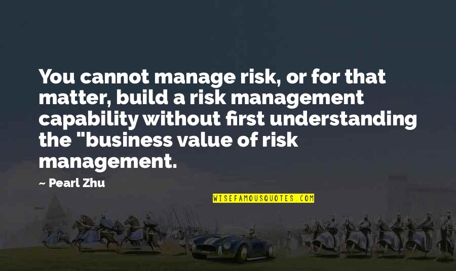 Illuminism Belief Quotes By Pearl Zhu: You cannot manage risk, or for that matter,