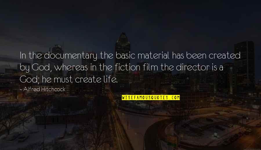 Illuminismo Quotes By Alfred Hitchcock: In the documentary the basic material has been Illuminismo Quotes By Alfred Hitchcock: In the documentary the basic material has been