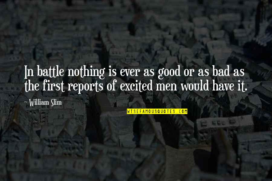 Illumintate Quotes By William Slim: In battle nothing is ever as good or