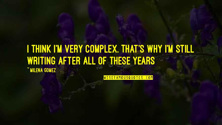 Illusie Hand Quotes By Milena Gomez: I think I'm very complex. That's why I'm
