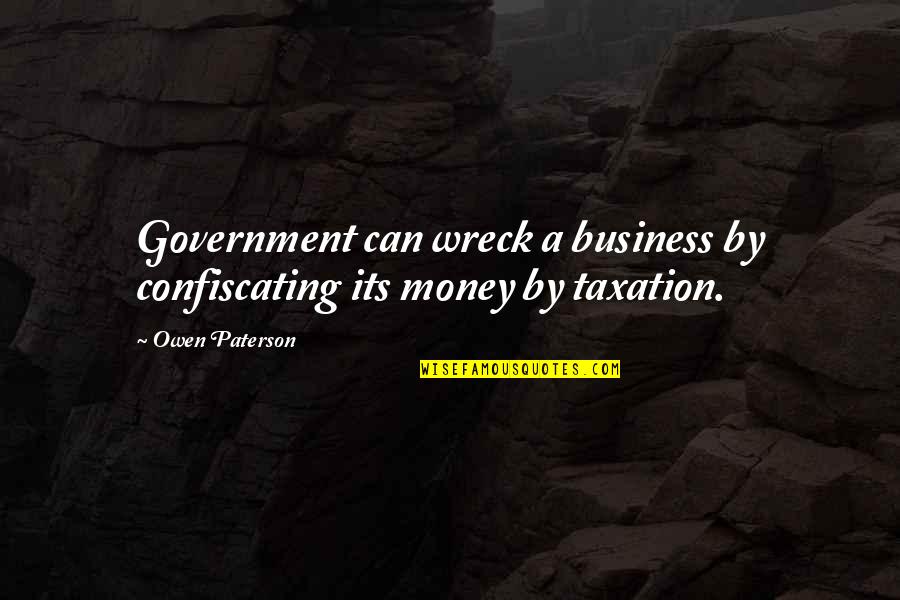 Illusiion Quotes By Owen Paterson: Government can wreck a business by confiscating its