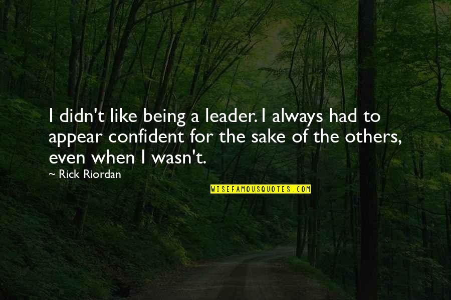 Illusiion Quotes By Rick Riordan: I didn't like being a leader. I always