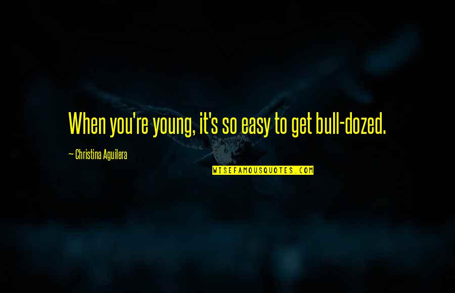 Illusion And Dorothy Quotes By Christina Aguilera: When you're young, it's so easy to get
