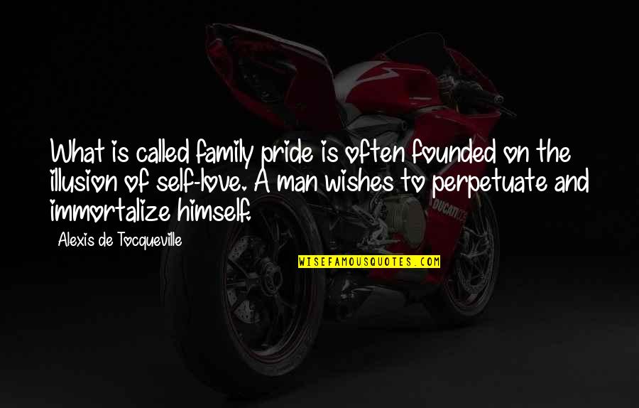 Illusion And Love Quotes By Alexis De Tocqueville: What is called family pride is often founded