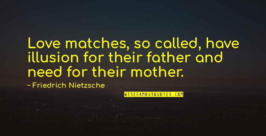 Illusion And Love Quotes By Friedrich Nietzsche: Love matches, so called, have illusion for their