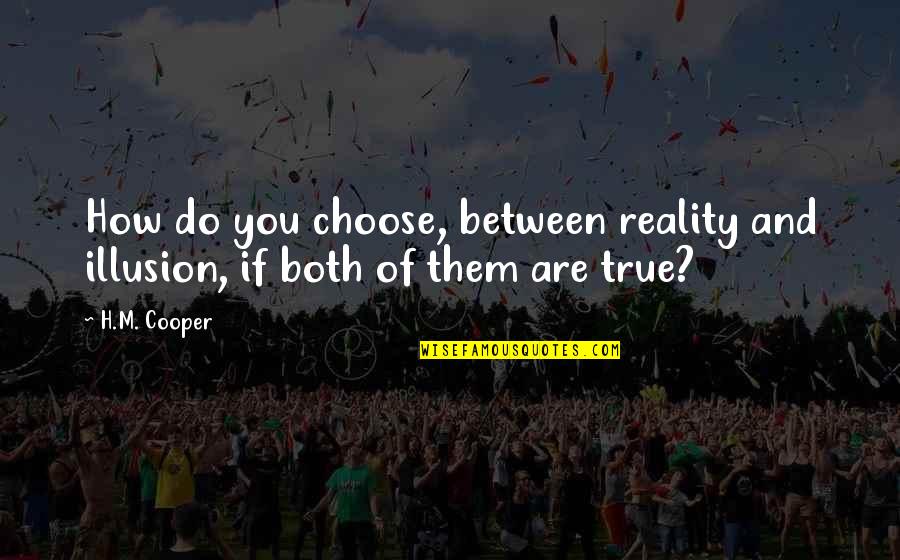 Illusion And Reality Quotes By H.M. Cooper: How do you choose, between reality and illusion,