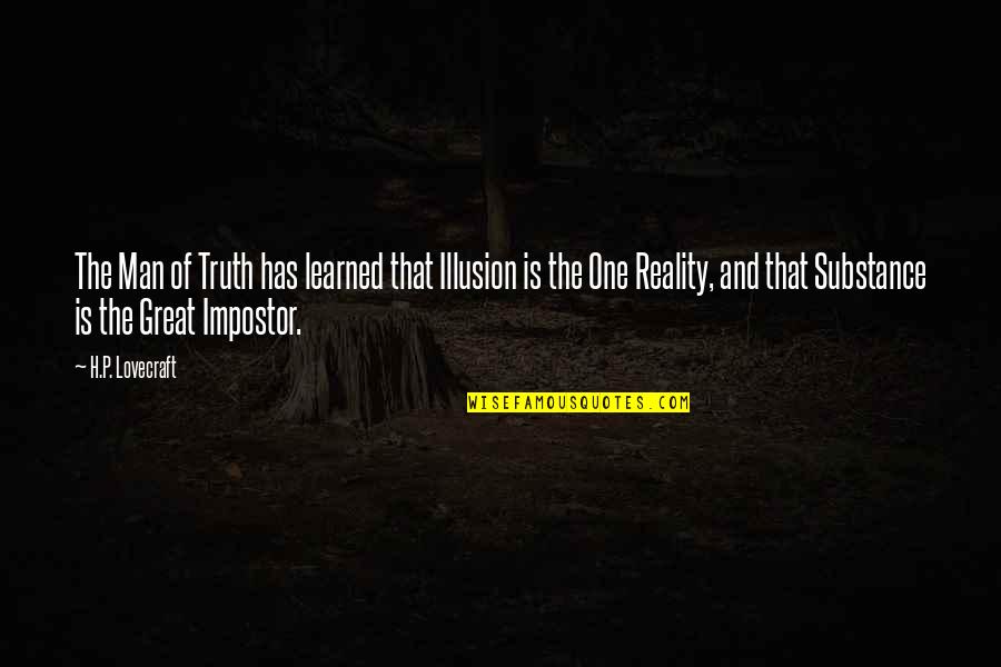 Illusion And Reality Quotes By H.P. Lovecraft: The Man of Truth has learned that Illusion