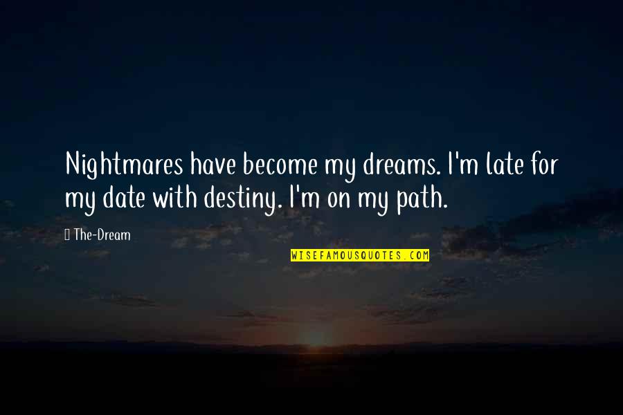 Illusion Buddhism Quotes By The-Dream: Nightmares have become my dreams. I'm late for