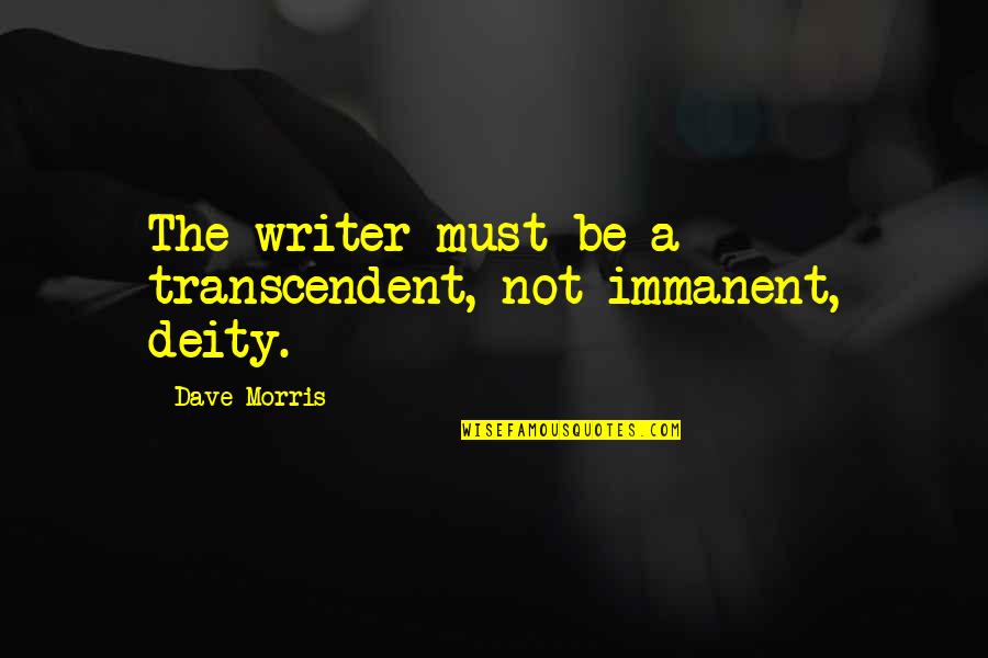 Illusion Delusion Quotes By Dave Morris: The writer must be a transcendent, not immanent,