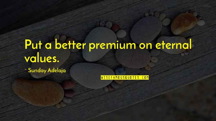 Illusion Delusion Quotes By Sunday Adelaja: Put a better premium on eternal values.