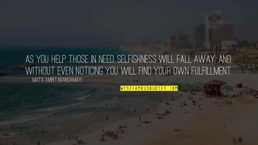 Illusion Of Free Will Quotes By Mata Amritanandamayi: As you help those in need, selfishness will Illusion Of Free Will Quotes By Mata Amritanandamayi: As you help those in need, selfishness will