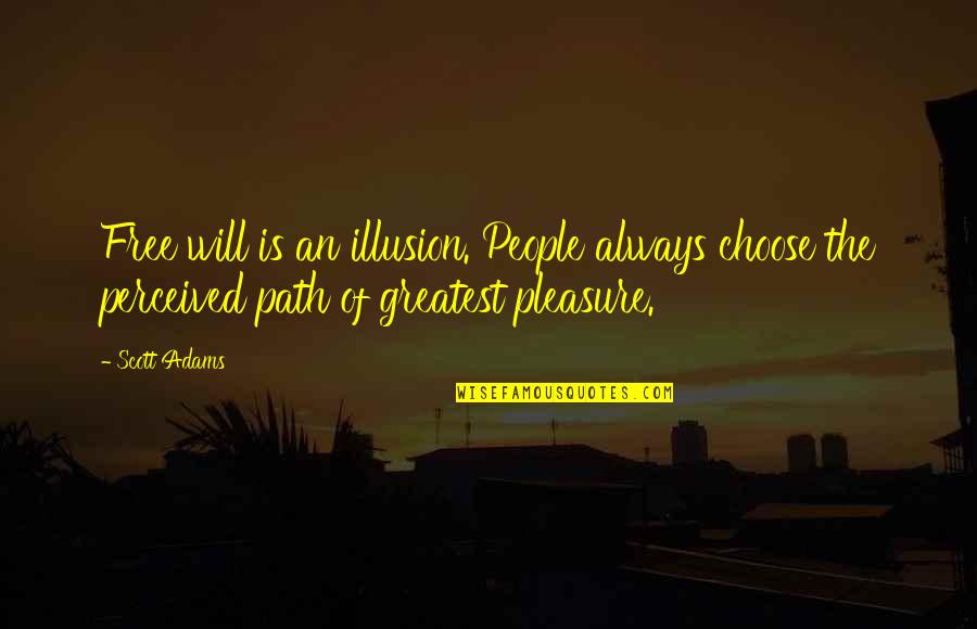 Illusion Of Free Will Quotes By Scott Adams: Free will is an illusion. People always choose Illusion Of Free Will Quotes By Scott Adams: Free will is an illusion. People always choose