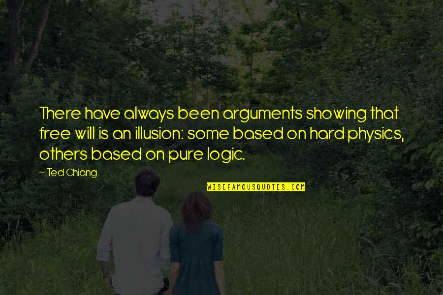 Illusion Of Free Will Quotes By Ted Chiang: There have always been arguments showing that free Illusion Of Free Will Quotes By Ted Chiang: There have always been arguments showing that free