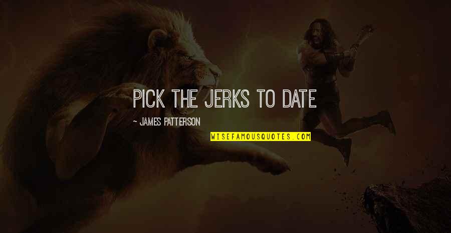 Illusion Of Progress Quotes By James Patterson: Pick the jerks to date