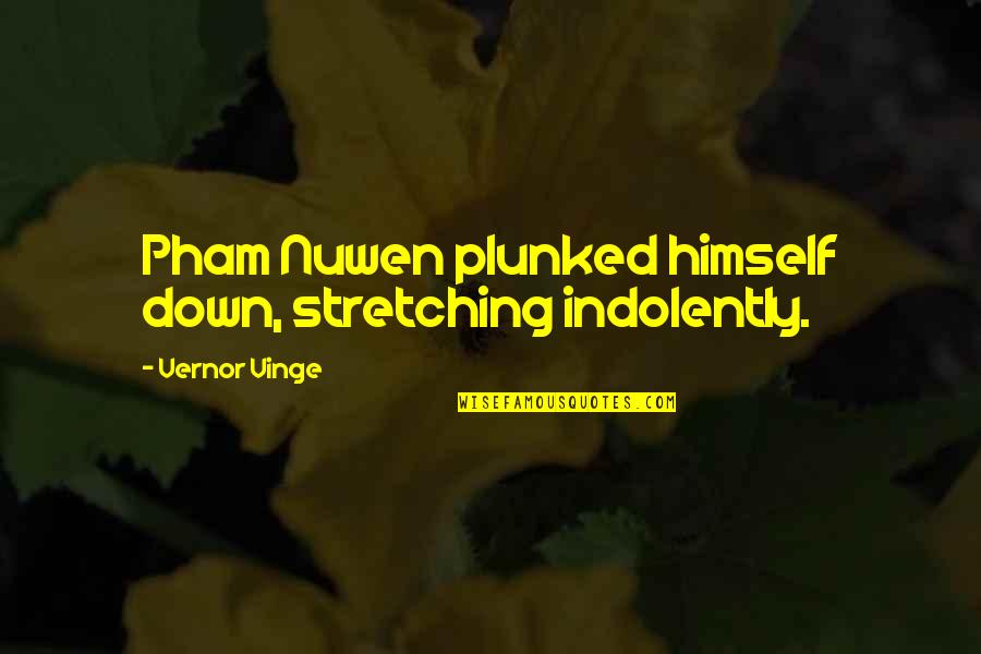 Illusion Of Progress Quotes By Vernor Vinge: Pham Nuwen plunked himself down, stretching indolently.