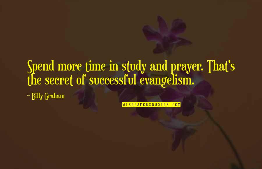 Illusion Of The Heart Quotes By Billy Graham: Spend more time in study and prayer. That's