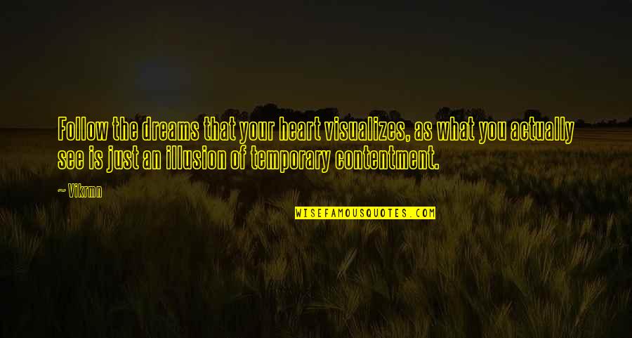 Illusion Of The Heart Quotes By Vikrmn: Follow the dreams that your heart visualizes, as Illusion Of The Heart Quotes By Vikrmn: Follow the dreams that your heart visualizes, as