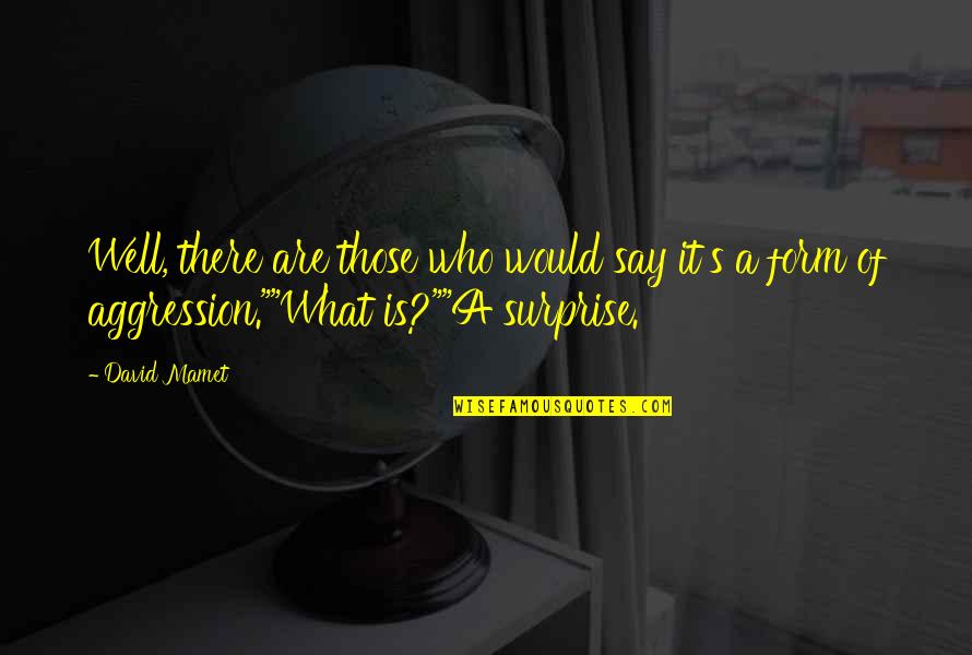 Illusion Of The Mind Quotes By David Mamet: Well, there are those who would say it's