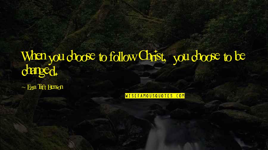 Illusion Of The Mind Quotes By Ezra Taft Benson: When you choose to follow Christ, you choose