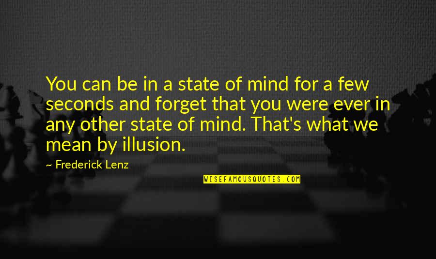 Illusion Of The Mind Quotes By Frederick Lenz: You can be in a state of mind