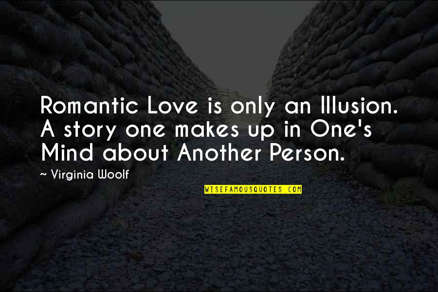 Illusion Of The Mind Quotes By Virginia Woolf: Romantic Love is only an Illusion. A story