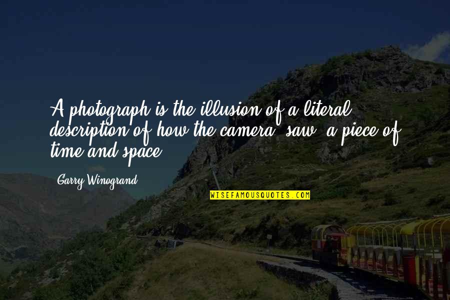 Illusion Photography Quotes By Garry Winogrand: A photograph is the illusion of a literal