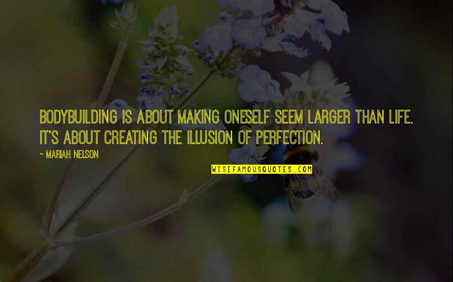 Illusion Quotes By Mariah Nelson: Bodybuilding is about making oneself seem larger than
