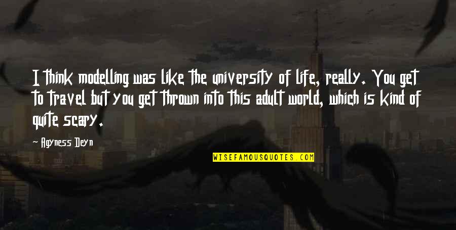 Illusion Sherrilyn Kenyon Quotes By Agyness Deyn: I think modelling was like the university of Illusion Sherrilyn Kenyon Quotes By Agyness Deyn: I think modelling was like the university of