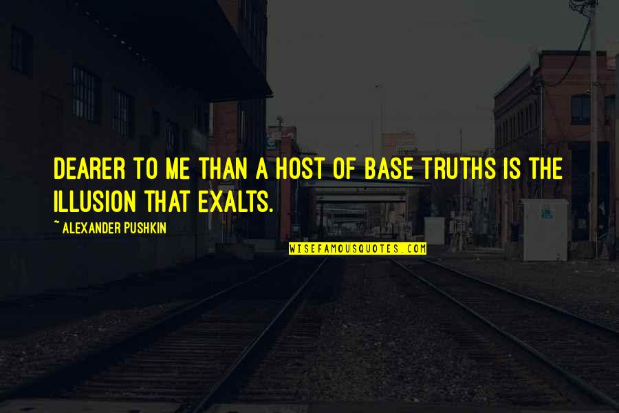 Illusion The Quotes By Alexander Pushkin: Dearer to me than a host of base Illusion The Quotes By Alexander Pushkin: Dearer to me than a host of base