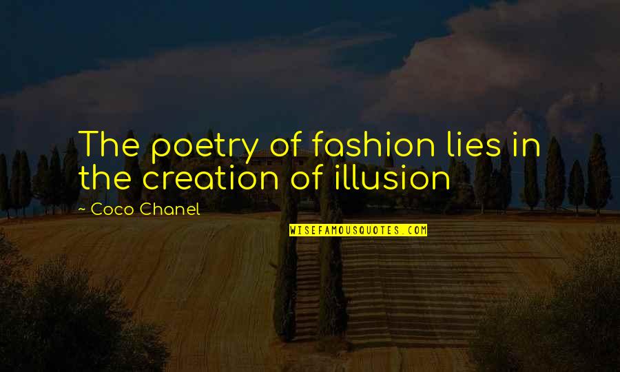 Illusion The Quotes By Coco Chanel: The poetry of fashion lies in the creation