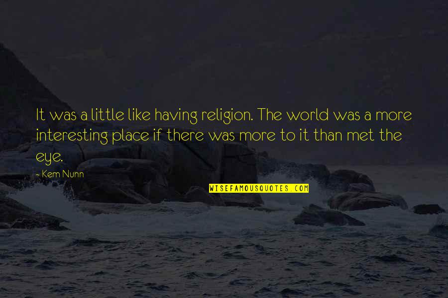 Illusion The Quotes By Kem Nunn: It was a little like having religion. The
