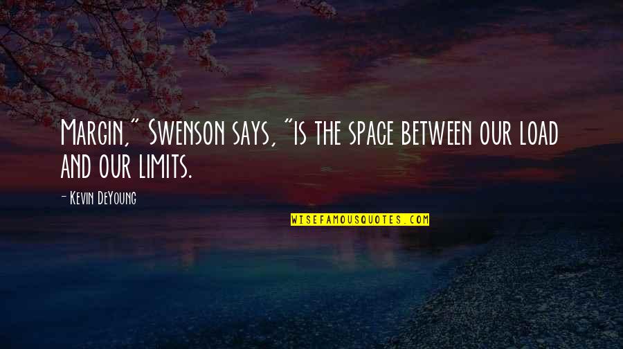 Illusional Background Quotes By Kevin DeYoung: Margin," Swenson says, "is the space between our