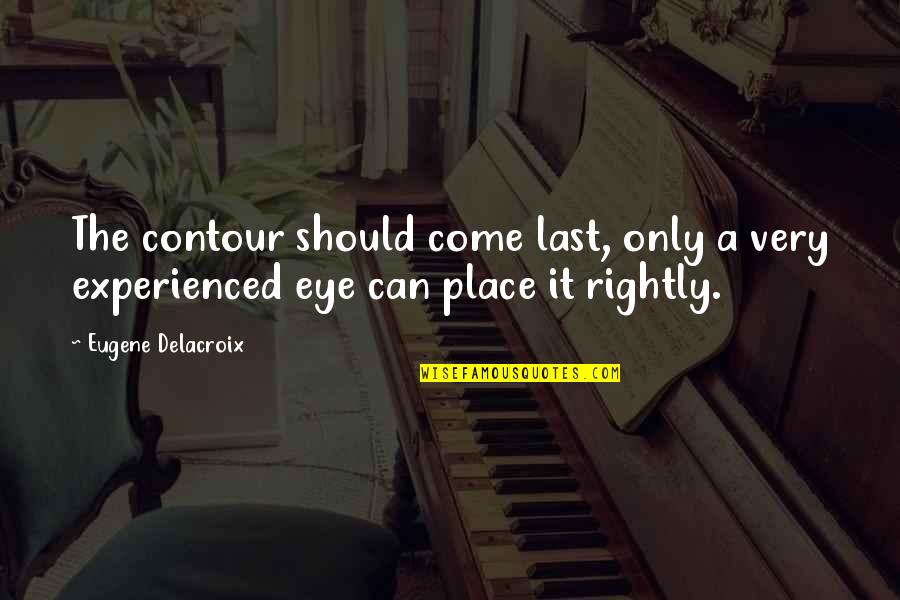Illusional Desert Quotes By Eugene Delacroix: The contour should come last, only a very