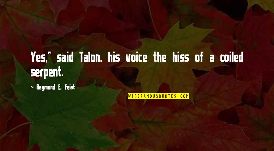 Illusional Desert Quotes By Raymond E. Feist: Yes," said Talon, his voice the hiss of