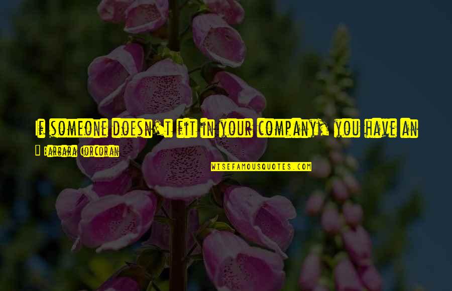 Illusional Galaxy Quotes By Barbara Corcoran: If someone doesn't fit in your company, you Illusional Galaxy Quotes By Barbara Corcoran: If someone doesn't fit in your company, you