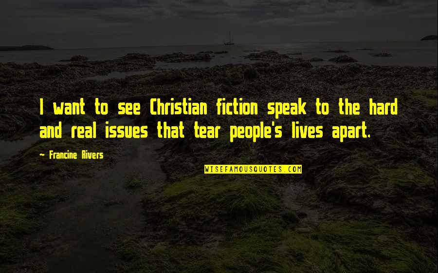 Illusional Galaxy Quotes By Francine Rivers: I want to see Christian fiction speak to Illusional Galaxy Quotes By Francine Rivers: I want to see Christian fiction speak to