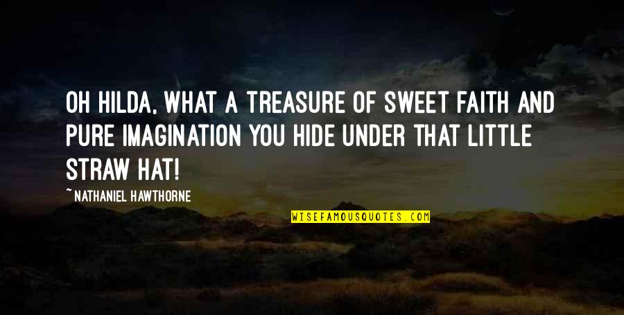 Illusional Gaming Quotes By Nathaniel Hawthorne: Oh Hilda, what a treasure of sweet faith