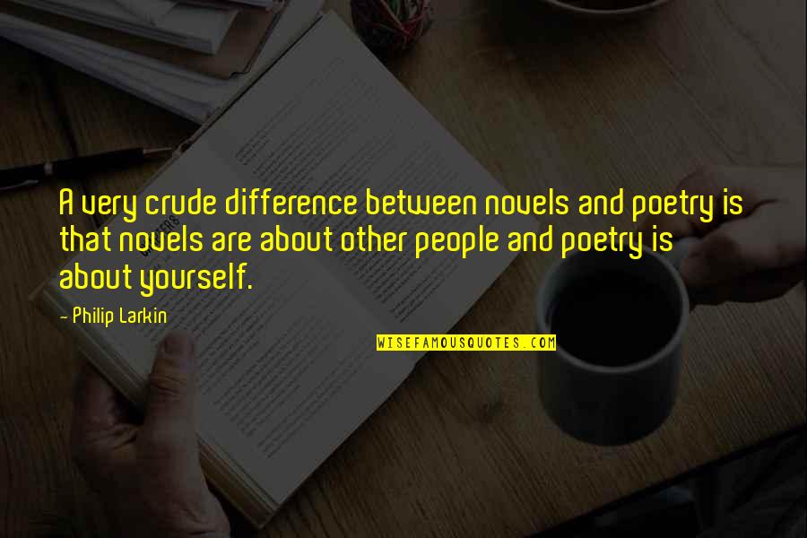 Illusionary Boots Quotes By Philip Larkin: A very crude difference between novels and poetry
