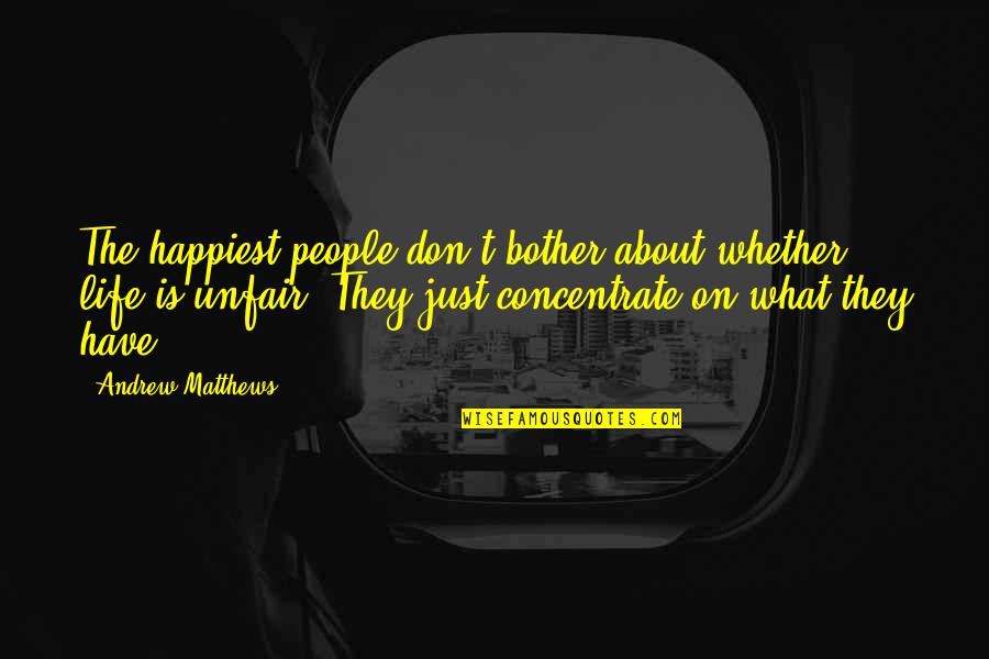 Illusionary Rod Quotes By Andrew Matthews: The happiest people don't bother about whether life
