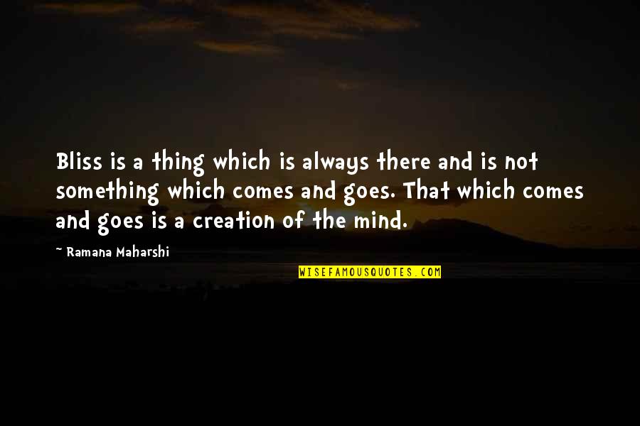 Illusionism Art Quotes By Ramana Maharshi: Bliss is a thing which is always there