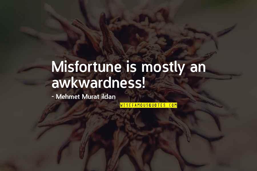 Illusionist Movie Best Quotes By Mehmet Murat Ildan: Misfortune is mostly an awkwardness!
