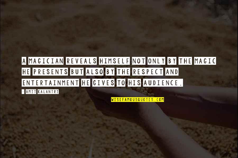 Illusionists Quotes By Amit Kalantri: A magician reveals himself not only by the Illusionists Quotes By Amit Kalantri: A magician reveals himself not only by the