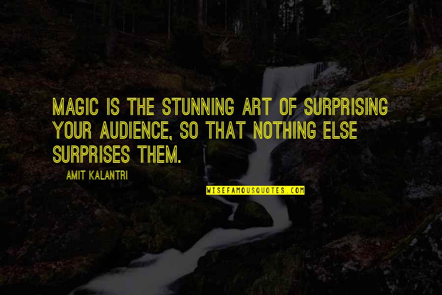 Illusionists Quotes By Amit Kalantri: Magic is the stunning art of surprising your