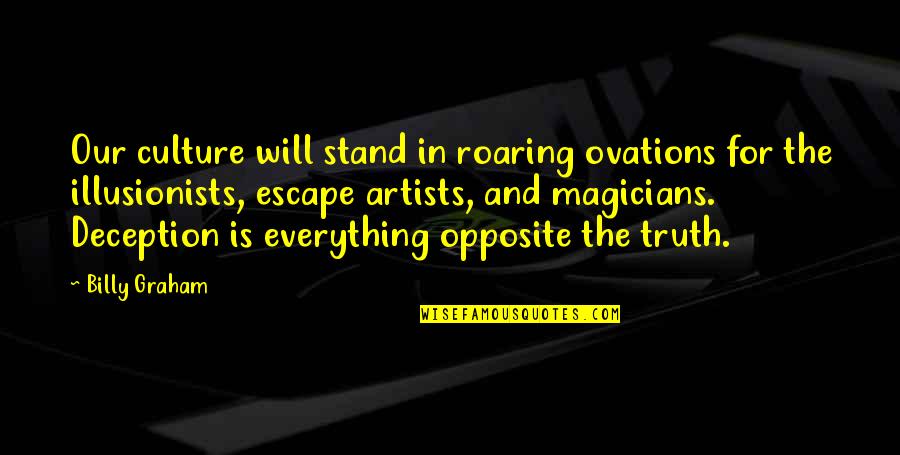 Illusionists Quotes By Billy Graham: Our culture will stand in roaring ovations for Illusionists Quotes By Billy Graham: Our culture will stand in roaring ovations for