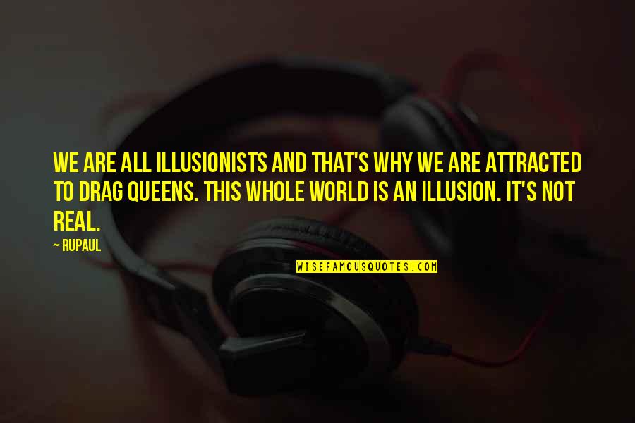 Illusionists Quotes By RuPaul: We are all illusionists and that's why we Illusionists Quotes By RuPaul: We are all illusionists and that's why we