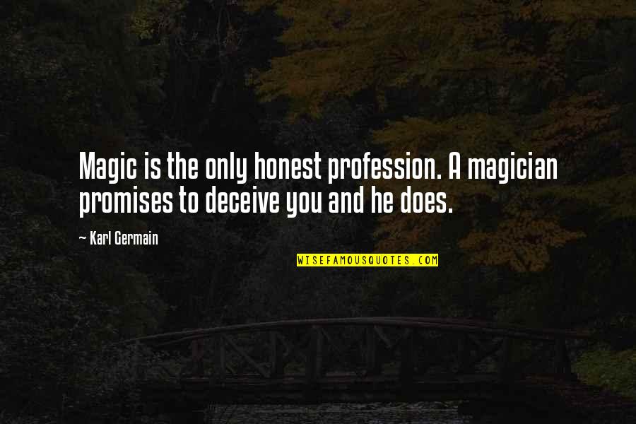 Illusions And Magic Quotes By Karl Germain: Magic is the only honest profession. A magician