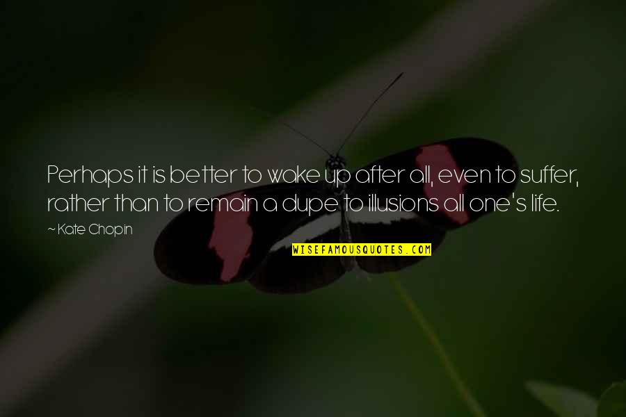 Illusions In Life Quotes By Kate Chopin: Perhaps it is better to wake up after Illusions In Life Quotes By Kate Chopin: Perhaps it is better to wake up after