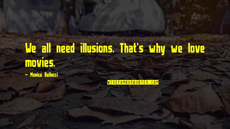 Illusions In Love Quotes By Monica Bellucci: We all need illusions. That's why we love