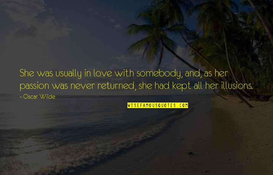 Illusions In Love Quotes By Oscar Wilde: She was usually in love with somebody, and,